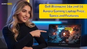 Dell Alienware 16x and 16 Aurora Gaming Laptop Price, Specs and Features